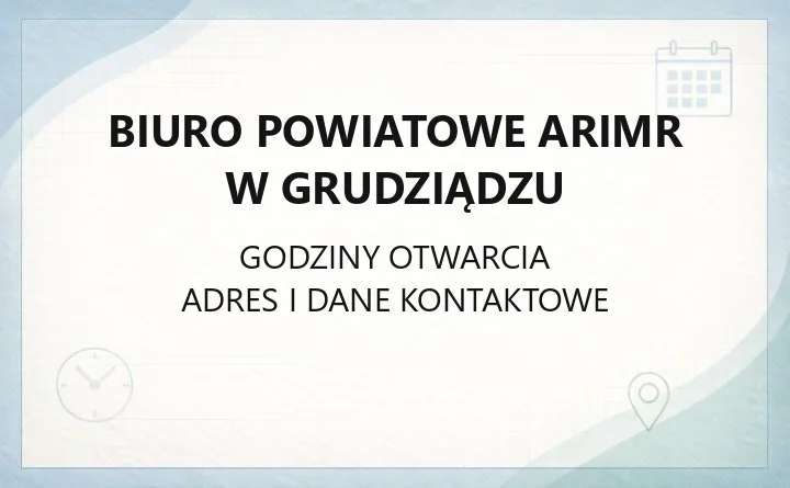 Biuro Powiatowe ARiMR w Grudziądzu - kontakt, godziny i dopłaty bezpośrednie