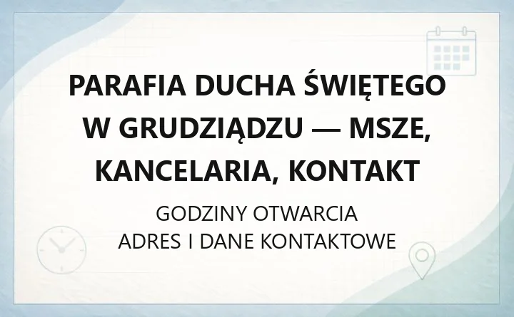 Parafia Ducha Świętego w Grudziądzu - msze, kancelaria, kontakt