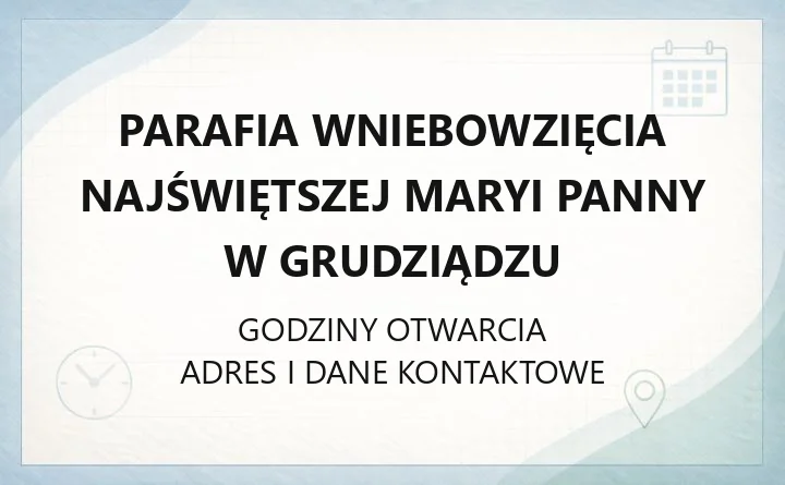 Parafia Wniebowzięcia Najświętszej Maryi Panny w Grudziądzu - kontakt, zasięg, historia