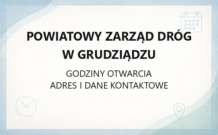 Powiatowy Zarząd Dróg w Grudziądzu - kontakt, godziny, zgłoszenia awarii